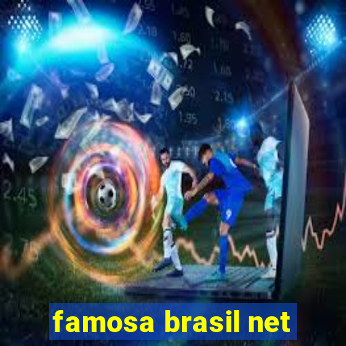 famosa brasil net